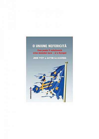 O Uniune nefericită. Cum poate fi soluţionată criza monedei euro şi a Europei
