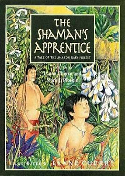The Shaman's Apprentice: A Tale of the Amazon Rain Forest, Paperback/Lynne Cherry
