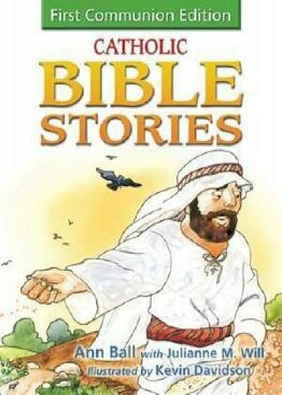 Catholic Bible Stories for Children: 1st Communion Edition, Hardcover/Ann Ball