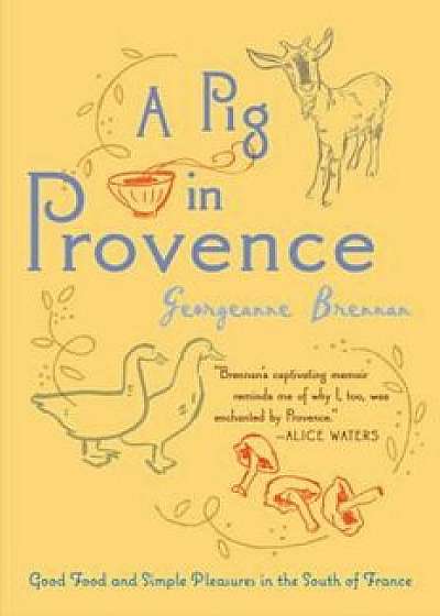 A Pig in Provence: Good Food and Simple Pleasures in the South of France, Paperback/Georgeanne Brennan