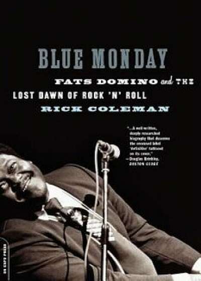 Blue Monday: Fats Domino and the Lost Dawn of Rock 'n' Roll, Paperback/Rick Coleman