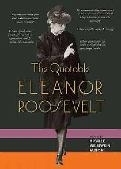 The Quotable Eleanor Roosevelt, Hardcover/Michele Wehrwein Albion