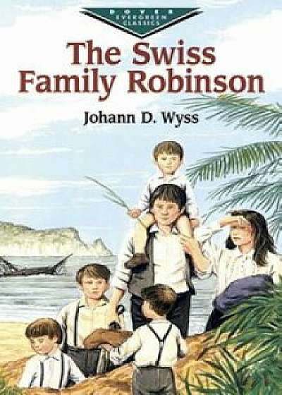 The Swiss Family Robinson, Paperback/J. D. Wyss