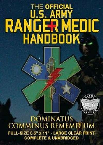 The Official US Army Ranger Medic Handbook - Full Size Edition: Master Close Combat Medicine! Giant 8.5 X 11 Size - Large, Clear Print - Complete & Un, Paperback/U S Army