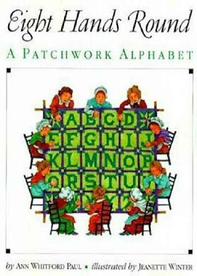 Eight Hands Round: A Patchwork Alphabet, Paperback/Ann Whitford Paul