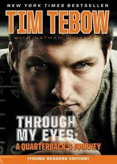 Through My Eyes: A Quarterback's Journey, Young Reader's Edition, Paperback/Tim Tebow