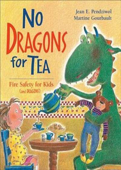 No Dragons for Tea: Fire Safety for Kids (and Dragons), Paperback/Jean E. Pendziwol