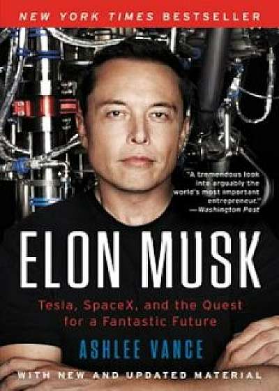 Elon Musk: Tesla, Spacex, and the Quest for a Fantastic Future, Paperback/Ashlee Vance