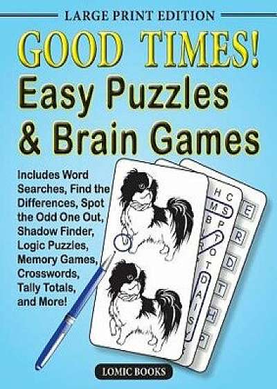Good Times! Easy Puzzles & Brain Games: Includes Word Searches, Find the Differences, Shadow Finder, Spot the Odd One Out, Logic Puzzles, Crosswords,, Paperback/Editor of Good Times! Puzzles