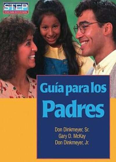 Guia Para los Padres: Preparacion Sistematica Para Educar Bien A los Hijos, Paperback/Don C. Dinkmeyer Sr.