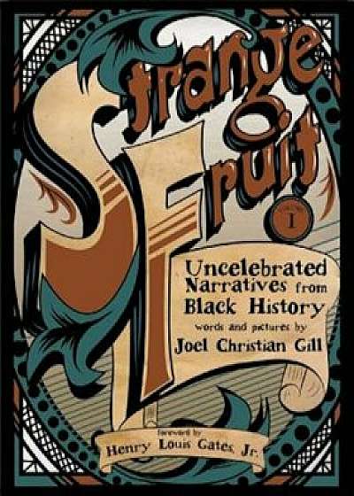 Strange Fruit, Volume I: Uncelebrated Narratives from Black History, Paperback/Joel Christian Gill