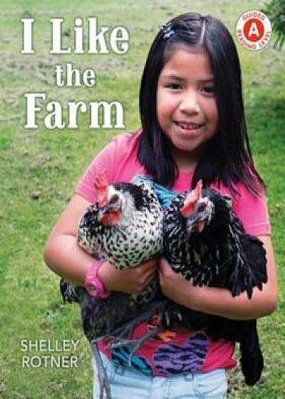 I Like the Farm, Hardcover/Shelley Rotner