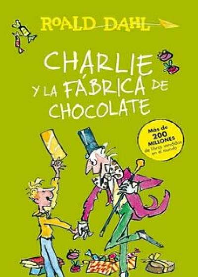 Charlie y la Fabrica de Chocolate = Charlie and the Chocolate Factory/Roald Dahl