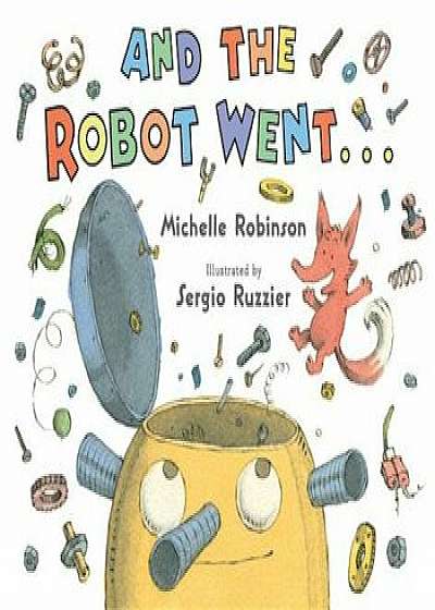 And the Robot Went . . ., Hardcover/Michelle Robinson