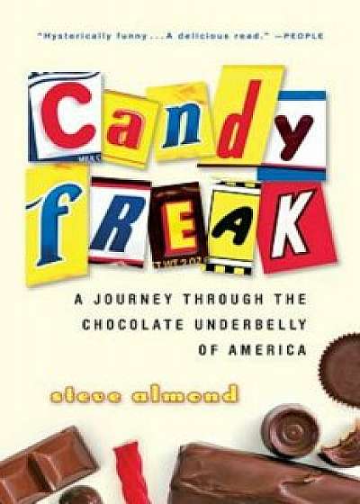 Candyfreak: A Journey Through the Chocolate Underbelly of America, Paperback/Steve Almond