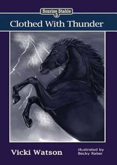 Sonrise Stable: Clothed with Thunder, Paperback/Vicki Watson