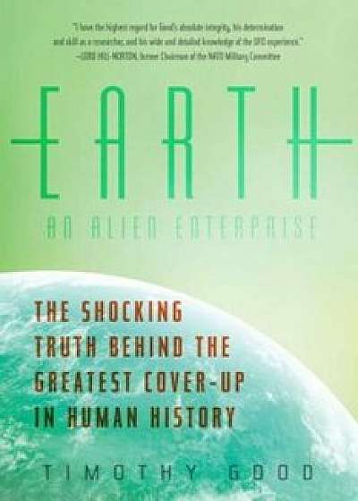 Earth: An Alien Enterprise: The Shocking Truth Behind the Greatest Cover-Up in Human History, Paperback/Timothy Good