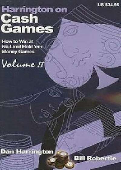 Harrington on Cash Games: Volume II: How to Play No-Limit Hold 'em Cash Games, Paperback/Dan Harrington