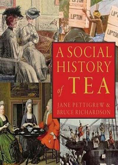 A Social History of Tea: Tea's Influence on Commerce, Culture & Community, Paperback/Jane Pettigrew