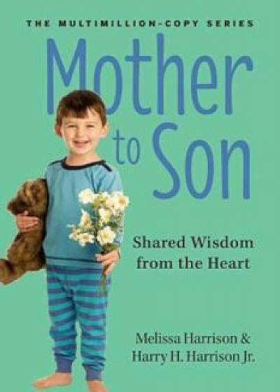 Mother to Son: Shared Wisdom from the Heart, Paperback/Melissa Harrison