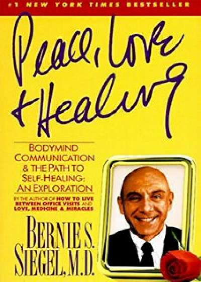 Peace, Love and Healing: Bodymind Communication & the Path to Self-Healing: An Exploration, Paperback/Bernie S. Siegel