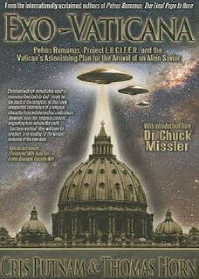 Exo-Vaticana: Petrus Romanus, Project L.U.C.I.F.E.R. and the Vatican's Astonishing Plan for the Arrival of an Alien Savior, Paperback/Cris Putnam