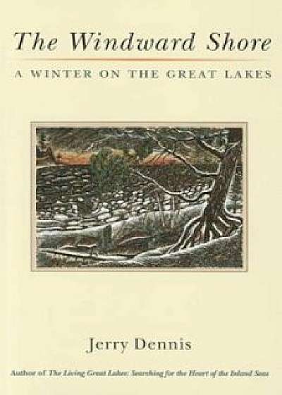 The Windward Shore: A Winter on the Great Lakes, Paperback/Jerry Dennis
