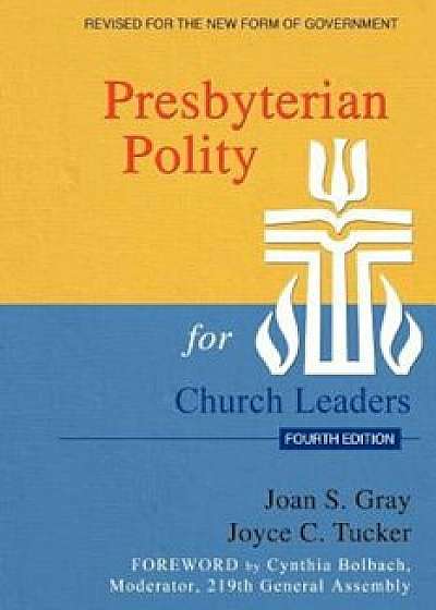 Presbyterian Polity for Church Leaders, Fourth Edition, Paperback/Joan S. Gray