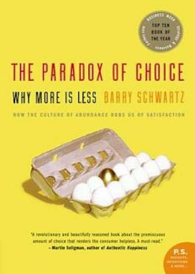The Paradox of Choice: Why More Is Less, Paperback/Barry Schwartz