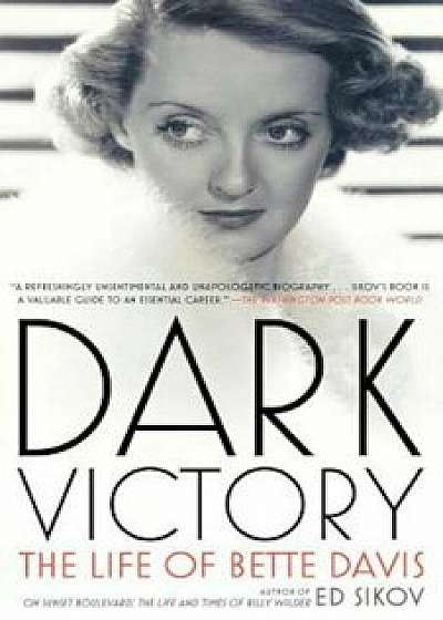 Dark Victory: The Life of Bette Davis, Paperback/Ed Sikov