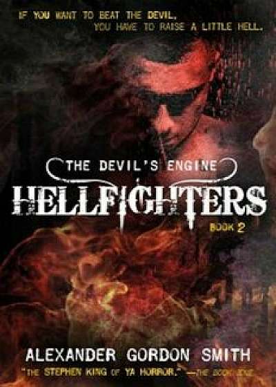 The Devil's Engine: Hellfighters, Hardcover/Alexander Gordon Smith