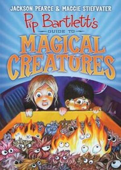 Pip Bartlett's Guide to Magical Creatures (Pip Bartlett '1), Hardcover/Jackson Pearce
