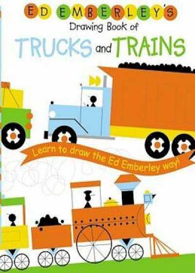 Ed Emberley's Drawing Book of Trucks and Trains, Paperback/Ed Emberley