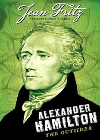 Alexander Hamilton: The Outsider, Paperback/Jean Fritz