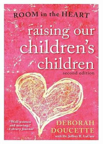 Raising Our Children's Children: Room in the Heart, Paperback/Deborah Doucette