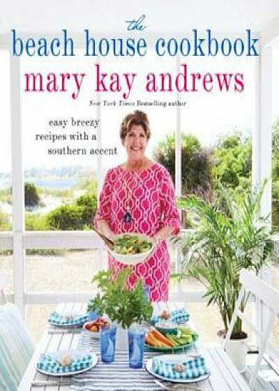 The Beach House Cookbook, Hardcover/Mary Kay Andrews