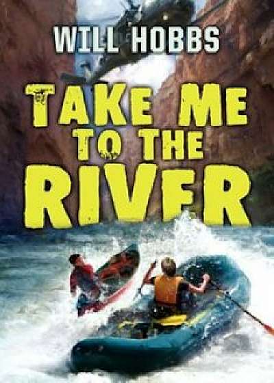 Take Me to the River, Paperback/Will Hobbs