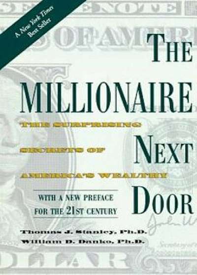 The Millionaire Next Door: The Surprising Secrets of America's Wealthy, Paperback/Thomas J. Stanley