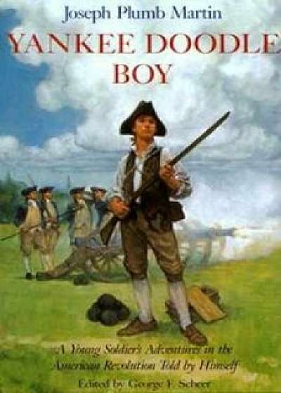 Yankee Doodle Boy: A Young Soldier's Adventures in the American Revolution, Paperback/Joseph Plumb Martin