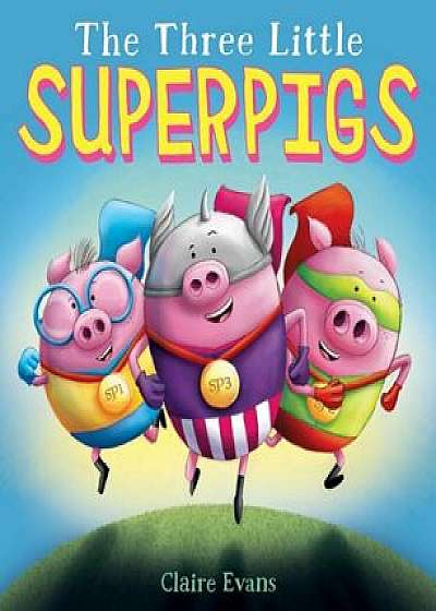 The Three Little Superpigs, Hardcover/Claire Evans