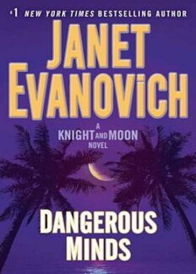 Dangerous Minds: A Knight and Moon Novel, Hardcover/Janet Evanovich