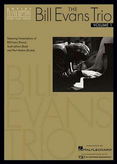 The Bill Evans Trio - Volume 1 (1959-1961): Featuring Transcriptions of Bill Evans (Piano), Scott Lafaro (Bass) and Paul Motian (Drums), Paperback/Bill Evans