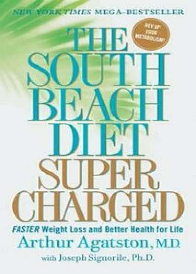 The South Beach Diet Supercharged: Faster Weight Loss and Better Health for Life, Paperback/Arthur Agatston