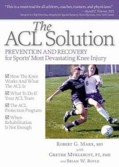The ACL Solution: Prevention and Recovery for Sports' Most Devastating Knee Injury, Paperback/Robert G. Marx