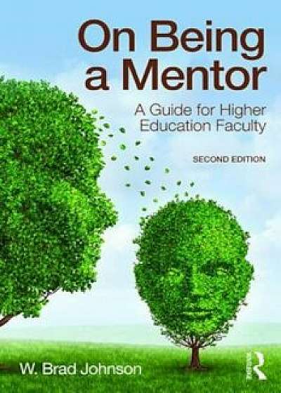 On Being a Mentor: A Guide for Higher Education Faculty, Paperback/W. Brad Johnson