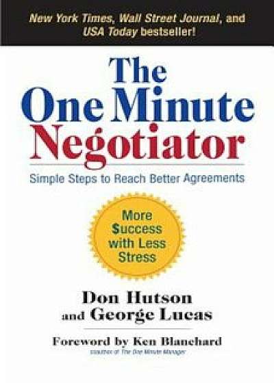 The One Minute Negotiator: Simple Steps to Reach Better Agreements, Hardcover/Don Hutson