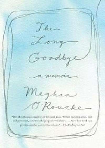 The Long Goodbye, Paperback/Meghan O'Rourke