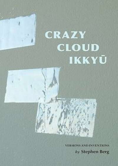 Crazy Cloud Ikkyu: Versions and Inventions, Paperback/Stephen Berg