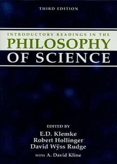 Introductory Readings in the Philosophy of Science, Paperback (3rd Ed.)/E. D. Klemke