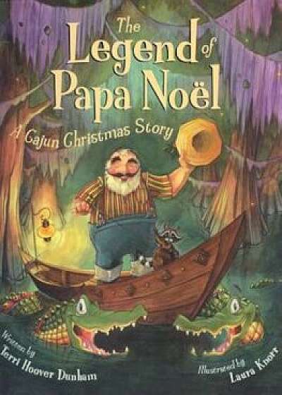 The Legend of Papa Noel: A Cajun Christmas, Hardcover/Terry Hoover Dunham